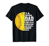 Softball Dad Just Like A Baseball Dad But with Bigger Balls T-Shirt