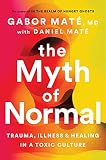  The Myth of Normal: Trauma, Illness & Healing in a Toxic Culture (English Edition)