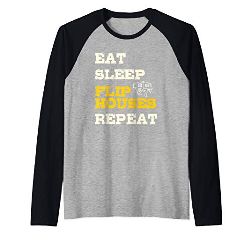 Eat Sleep Flip Houses Repeat | Funny Real Estate Investor Camiseta Manga Raglan