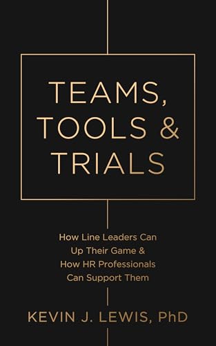 Teams, Tools & Trials: How Line Leaders Can Up Their Game & How HR Professionals Can Support Them