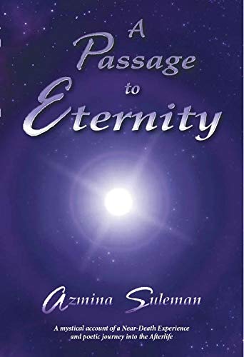 A Passage to Eternity: A Mystical Account of a Near-Death Experience and Poetic Journey Into the Afterlife