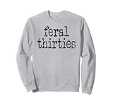 feral 30s funny 30th birthday im 30 in my feral thirties era felpa