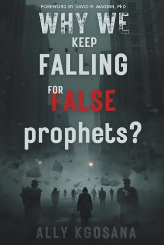 WHY WE KEEP FALLING FOR FALSE prophets?