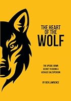 The HEART of the WOLF: The Upside-Down Secret to Being a Kickass Salesperson 1737025345 Book Cover