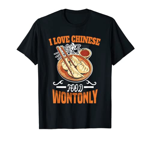 I LOVE CHINESE FOOD. WONTONLY - Adorno para los amantes de la comida china Camiseta