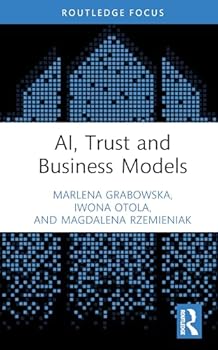 AI, Trust and Business Models (Routledge Studies in Trust Research)