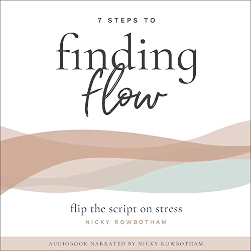 7 Steps to Finding Flow: Flip the Script on Stress by Nicky Rowbotham episode artwork