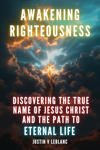 Awakening Righteousness: Discovering the True Name of Jesus Christ and