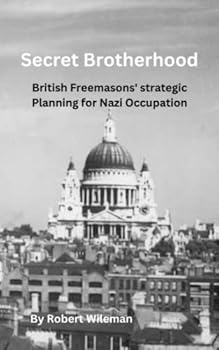Paperback Secret Brotherhood: British freemasons strategic planning for Nazi occupation Book