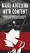 Make a Killing With Content: Turn content into profits with a strategy for blogging and content marketing.