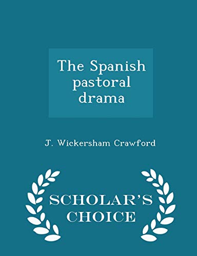 The Spanish Pastoral Drama - Scholar's Choice E... 129636979X Book Cover