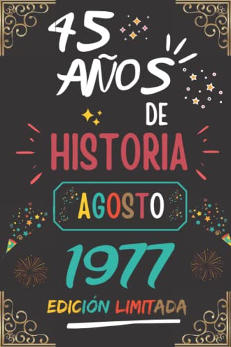CUADERNO, 45 AÑOS DE HISTORIA AGOSTO 1977 EDICIÓN LIMITADA: Regalo de 45 cumpleaños para mujeres y hombres, ideas de 45 cumpleaños... un cumpleaños... ... regalo de 45 cumpleaños para él/ella.