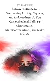  Introvert\'s Guide to Overcoming Anxiety, Shyness, and Awkwardness So You Can Make Small Talk, Be Charismatic, Start Conversations, and Make Friends (English Edition)