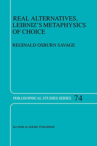 Real Alternatives, Leibniz’s Metaphysics of Choice (Philosophical Studies Series, 74)