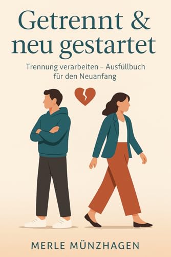 Getrennt & neu gestartet - Trennung verarbeiten - Ausfüllbuch für den Neuanfang