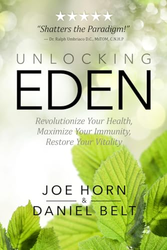 Unlocking Eden: Revolutionize Your Health, Maximize Your Immunity, Restore Your