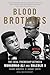 Blood Brothers: The Fatal Friendship Between Muhammad Ali and Malcolm X