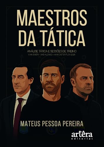Maestros da Tática: Análise Tática e Sessões de Treino Unai Emery – Alonso – Hans Dieter Flick