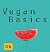 Vegan Basics: Alles, was man braucht, um ohne tierische Produkte gut zu kochen