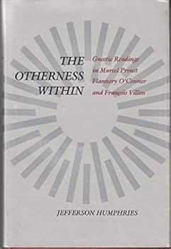 Hardcover The Otherness Within: Gnostic Readings in Marcel Proust, Flannery O'Connor, and Francois Villon Book