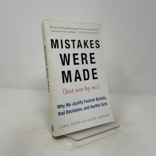 Mistakes Were Made (But Not by Me): Why We Justify Foolish Beliefs, Bad Decisions, and Hurtful Acts