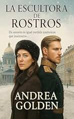 La escultora de Rostros: (NOVELA HISTÓRICA, NOVELA ROMÁNTICA, INTRIGAS FAMILIARES)