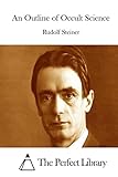 An Outline of Occult Science (Perfect Library)