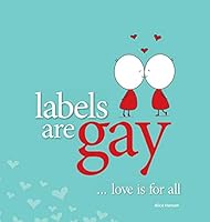 Labels Are Gay - Love Is for All 0980280036 Book Cover