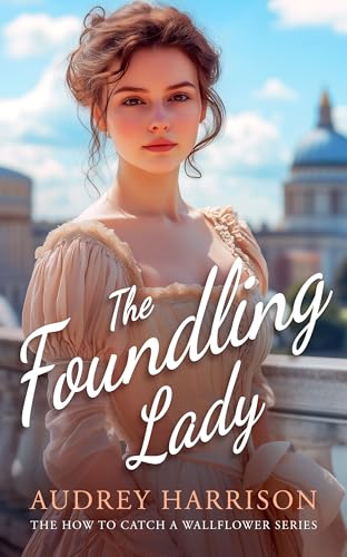 The Foundling Lady: A Regency Romance (How To Catch A Wallflower Book 2)