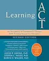 Learning ACT: An Acceptance and Commitment Therapy Skills