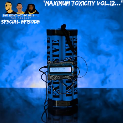 Special Episode | "Maximum Toxicity Vol.12..."