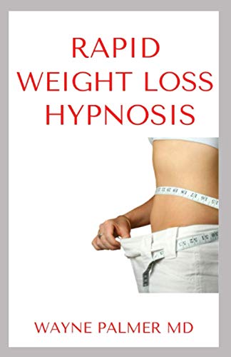 RAPID WEIGHT LOSS HYPNOSIS: An Ultimate Guide To Weight Loss Hypnosis,Fat Burning,Calories Blast And Positive Affirmation
