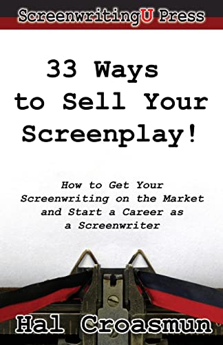 33 Ways to Sell Your Screenplay!: How to Get Your Screenwriting on the Market and Start a Career as a Screenwriter