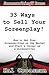 33 Ways to Sell Your Screenplay!: How to Get Your Screenwriting on the Market and Start a Career as a Screenwriter
