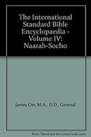 The International Standard Bible Encyclopaedia - Volume IV: Naarah-Socho B000VIQ0JQ Book Cover