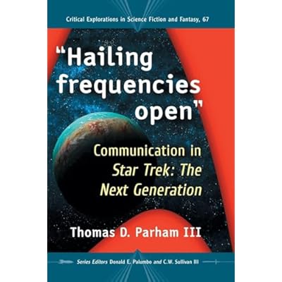 Hailing frequencies open: Communication in Star Trek: The Next Generation (Critical Explorations in Science Fiction and Fantasy)