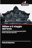  Milton e il viaggio dell\'eroe: Concetto di Eroe nel Paradiso perduto di John Milton e Sansone Agonistes