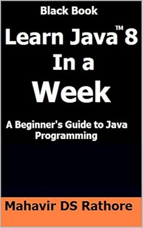 Learn Java 8 In a Week: A Beginner's Guide to Java Programming (Black ...