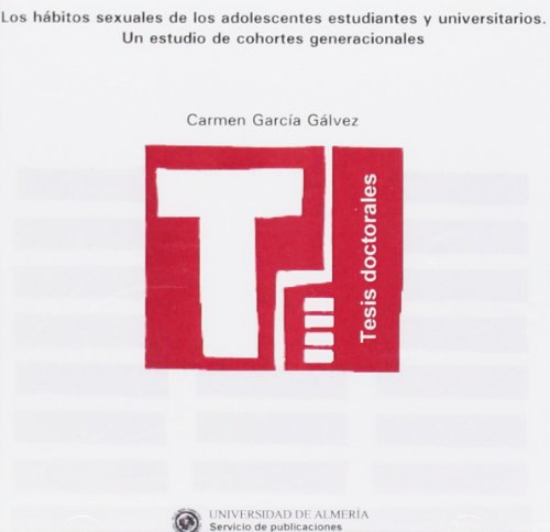 Los hábitos sexuales de los adolescentes estudiantes y universitarios. Un estudio de cohortes generacionales Los hábitos sexuales de los adolescentes estudiantes y universitarios. Un estudio de cohortes generacionales
