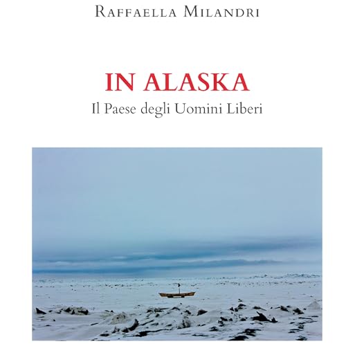 Un capitolo dell'audiolibro di "In Alaska. Il Paese degli Uomini Liberi" di Raffaella Milandri copertina