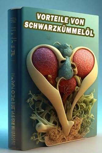 Vorteile von Schwarzkümmelöl: Entdecken Sie die Wunder des Schwarzkümmelöls - steigern Sie Ihr Wohlbefinden und genießen Sie ganzheitliche Heilung!