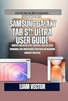 Samsung Galaxy Tab S11 Ultra User Guide: Master Your Device's Full Potential: Creative S Pen Techniques, and Maintenance Strategies for Maximum Longevity and Value B0G2BCK8KW Book Cover