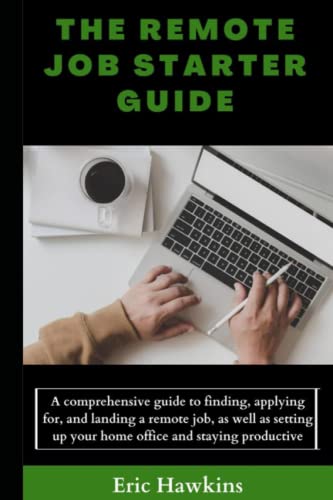 THE REMOTE JOB STARTER GUIDE: A comprehensive guide to finding,