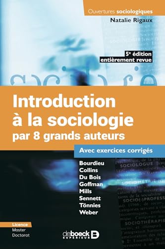 Introduction à la sociologie par 8 grands auteurs: Bourdieu - Collins - Du Bois - Goffman - Mills - Sennett - Tönnies - Weber - Avec exercices corrigés