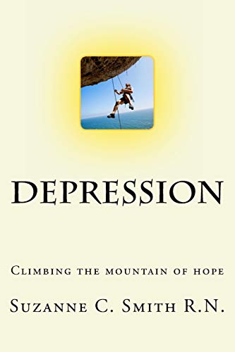 Depression - Climbing the Mountain of Hope: What is it? Climbing out of it! (Healthcare)