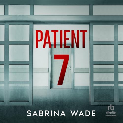 Patient 7 Audiobook By Sabrina Wade cover art