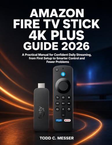 Amazon Fire TV Stick 4K Plus Guide 2026: A Practical Manual for Confident Daily Streaming, from First Setup to Smarter Control and Fewer Problems image 2
