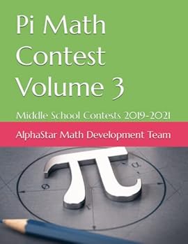 Paperback Pi Math Contest Volume 3: Middle School Contests 2019-2021 (AlphaStar Academy Math: Practice Tests) Book