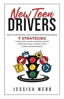 New Teen Drivers – Pass Your Driving Test and Drive with Confidence: 7 Strategies to Become a Safer, Smarter Driver, Overcome Fear & Worry While Gaining Independence 1739644441 Book Cover