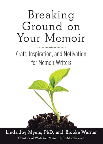 Breaking Ground on Your Memoir: Craft, Inspiration, and Motivation for Memoir Writers